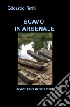 Scavo in arsenale. Un'avventura archeologica libro