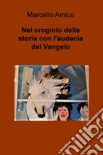 Nel crogiolo della storia con l'audacia del Vangelo libro