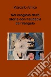 Nel crogiolo della storia con l'audacia del Vangelo libro di Amico Marcello