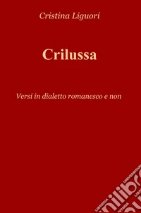 Crilussa. Versi in dialetto romanesco e non libro