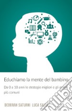 Educhiamo la mente del bambino. Da 0 a 10 anni le strategie migliori e gli errori piu comuni