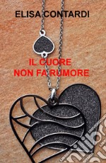 Il cuore non fa rumore libro