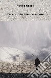 Racconti in bianco e nero libro