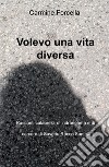 Volevo una vita diversa. Racconti calabresi, di carcere e di 'ndrangheta, di Saverio Rocco Santaiti libro di Forcella Carmine