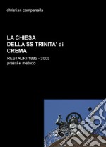 La chiesa della SS. Trinità di Crema. Restauri 1885-2005. Prassi e metodo libro