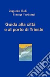Guida alla città e al porto di Trieste libro