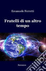 Fratelli di un altro tempo libro