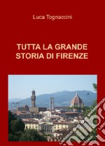 Tutta la grande storia di Firenze libro