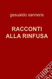 Racconti alla rinfusa libro