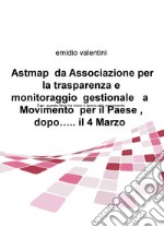 Astmap da Associazione per la trasparenza e monitoraggio gestionale a movimento per il Paese, dopo... il 4 marzo libro