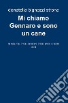 Mi chiamo Gennaro e sono un cane. La mia vita, i miei pensieri, i miei amici e tanto altro libro di Bignozzi Strona Donatella