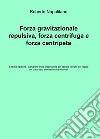 Forza gravitazionale repulsiva, forza centrifuga e forza centripeta libro