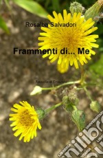 Frammenti di... me. Raccolta di emozioni libro