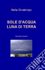 Sole d'acqua, luna di terra libro