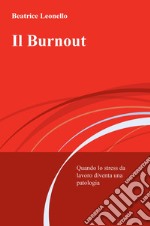 Il burnout. Quando lo stress da lavoro diventa una patologia libro