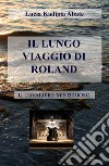Il lungo viaggio di Roland. Il cavaliere misterioso libro
