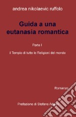 Guida a una eutanasia romantica. Vol. 1: Il tempio di tutte le religioni del mondo libro