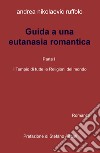 Guida a una eutanasia romantica. Vol. 1: Il tempio di tutte le religioni del mondo libro di Ruffolo Andrea Nikolaevic