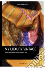 My luxury vintage. Viaggio nel monto del vintage fashion di lusso