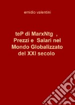 teP di MarxNtg, prezzi e salari nel mondo globalizzato del XXI secolo libro