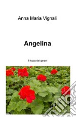 Angelina. Il fuoco dei gerani libro