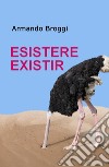 Esistere existir. Ediz. italiana e spagnola libro