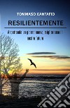 Resilientemente. Aspettando un giorno nuovo, miglioriamo il nostro futuro libro di Cantafio Tommaso