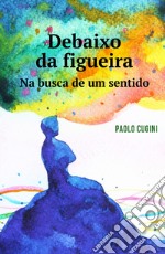 Debaixo da figueira. Na busca de um sentido libro