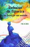 Debaixo da figueira. Na busca de um sentido libro