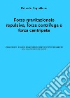 Forza gravitazionale repulsiva, forza centrifuga e forza centripeta libro