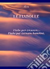 Le Fiabolle. Fiabe per crescere... Fiabe per tornare bambini libro di Sira