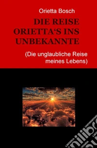 Die Reise Orietta's ins Unbekannte (die unglaubliche Reise meines Lebens) libro