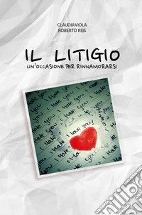Il litigio. Un'occasione per rinnamorarsi libro