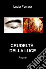 Crudeltà della luce libro