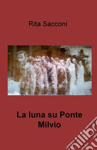 La luna su Ponte Milvio libro