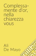 Complessa-mente d&#39;or, nella chiarezza vous libro