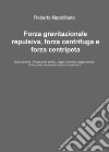 Forza gravitazionale repulsiva, forza centrifuga e forza centripeta libro