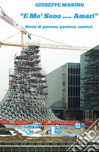 «E mo' sono... amari». Storie di persone, passioni, cantieri libro