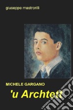 'U archtett. Michele Gargano libro