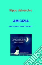 Amicizia. Vale la pena crederci ancora?