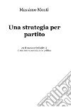 Una strategia per partito. Per il successo dell'attività di una nuova associazione politica libro