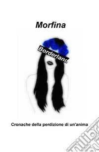 Borderland. Cronache della perdizione di un'anima libro