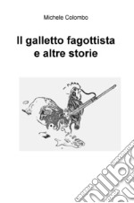 Il galletto fagottista e altre storie libro