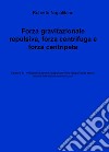 Forza gravitazionale repulsiva, forza centrifuga e forza centripeta libro