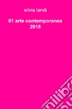 01 arte contemporanea 2018. Ediz. illustrata