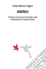 Abinu. 10 brevi immersioni guidate nelle profondita del Padre nostro libro