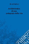 Architettonica di una pedagogia della vita libro