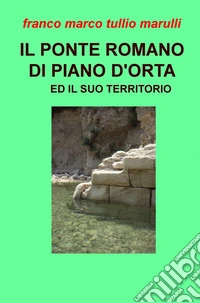 Il ponte romano di Piano d'Orta e il suo territorio libro
