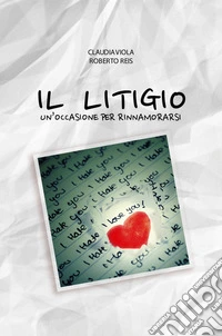 Il litigio. Un'occasione per rinnamorarsi libro