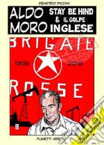 Aldo Moro. Stay behind & il golpe inglese. Aldo moro 40 anni dopo. Vicino alla verità